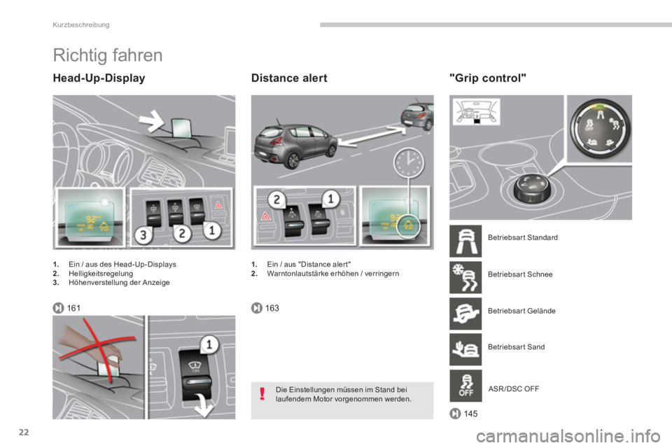 PEUGEOT 3008 2013.5.  Betriebsanleitungen (in German) 161163
145
Kurzbeschreibung
22
  Richtig fahren 
 
 
Head-Up-Display 
 
 
 
1. 
  Ein / aus des Head-Up-Displays 
   
2. 
 Helligkeitsregelung 
   
3. 
  Höhenverstellung der Anzeige  
 
 
Distance a