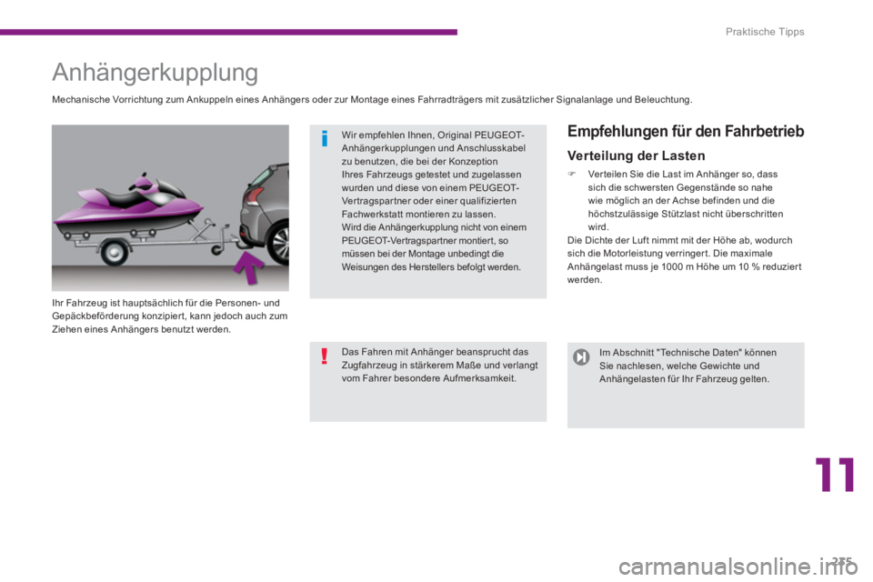 PEUGEOT 3008 2013.5.  Betriebsanleitungen (in German) 11
Praktische Tipps
235
   
 
 
 
 
 
 
 
Anhängerkupplung  
 
 
Ihr Fahrzeug ist hauptsächlich für die Personen- und 
Gepäckbeförderung konzipier t, kann jedoch auch zum 
Ziehen eines Anhängers