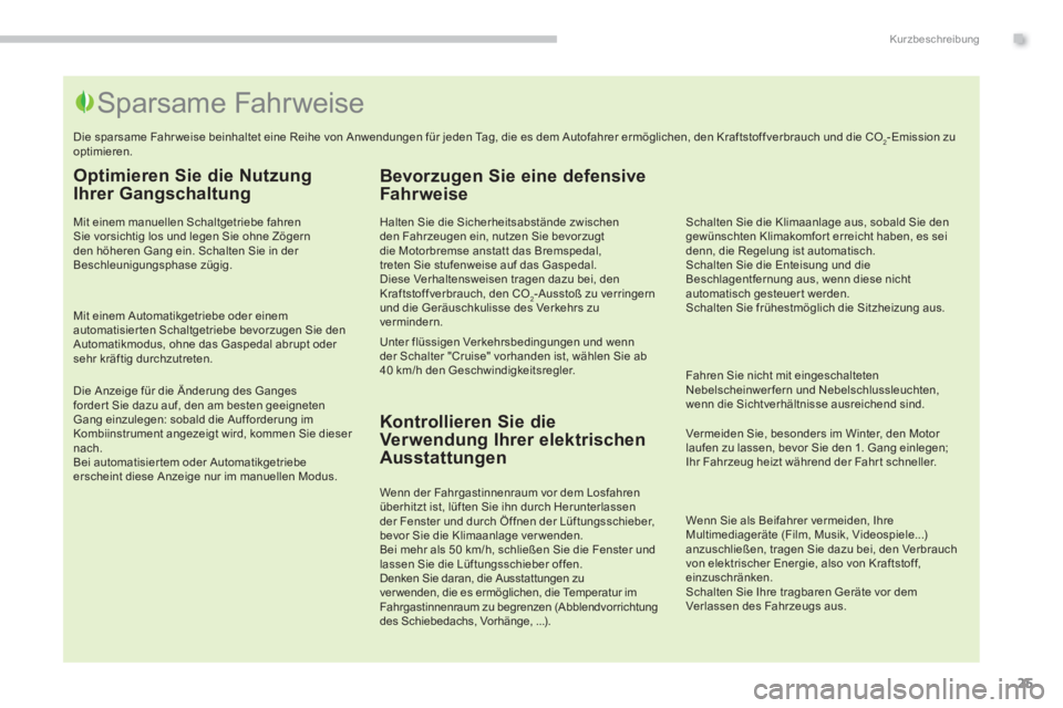 PEUGEOT 3008 2013.5.  Betriebsanleitungen (in German) .Kurzbeschreibung
25
   
Optimieren Sie die Nutzung 
Ihrer Gangschaltung 
   
Mit einem manuellen Schaltgetriebe fahren 
Sie vorsichtig los und legen Sie ohne Zögern 
den höheren Gang ein. Schalten 
