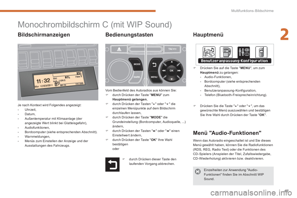 PEUGEOT 3008 2013.5.  Betriebsanleitungen (in German) 2
Multifunktions-Bildschirme
47
   
 
 
 
 
 
 
 
 
 
 
 
 
 
 
 
 
 
 
 
 
 
 
 
 
 
 
 
 
Monochrombildschirm C (mit WIP Sound)  
 
 
 
Hauptmenü 
 
Je nach Kontext wird Folgendes angezeigt: 
   
 
