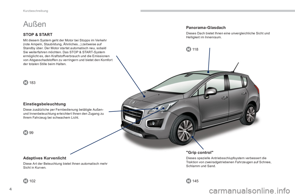 PEUGEOT 3008 2013.5. Betriebsanleitungen (in German) 183
99
10211 8
145
Kurzbeschreibung
4
Außen
"Grip control"
Dieses spezielle Antriebsschlupfsystem verbesser t die
Traktion von zweiradgetriebenen Fahrzeugen auf Schnee,
Schlamm und Sand. PEUGEOT 3008 2013.5. Betriebsanleitungen (in German) 183
99
10211 8
145
Kurzbeschreibung
4
Außen
"Grip control"
Dieses spezielle Antriebsschlupfsystem verbesser t die
Traktion von zweiradgetriebenen Fahrzeugen auf Schnee,
Schlamm und Sand.