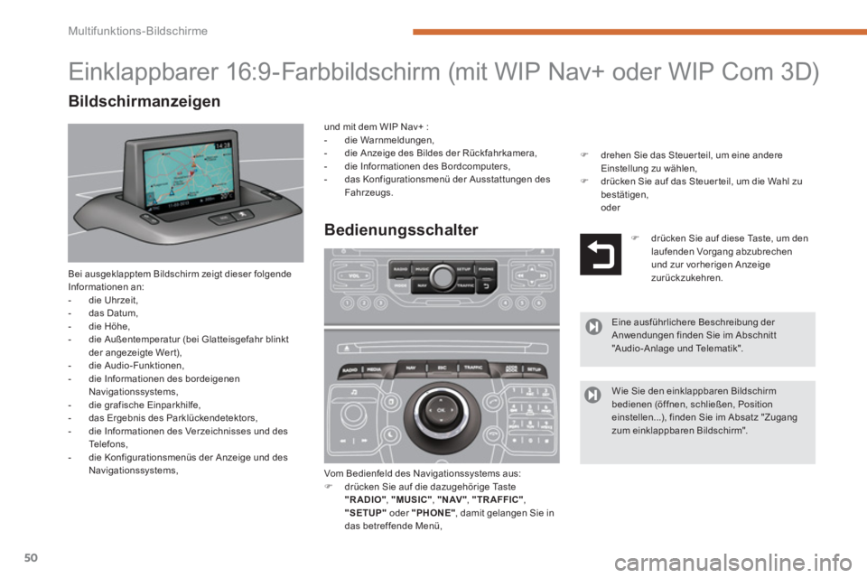 PEUGEOT 3008 2013.5. Betriebsanleitungen (in German) Multifunktions-Bildschirme
50
Bei ausgeklapptem Bildschirm zeigt dieser folgende
Informationen an:
- die Uhrzeit,
- das Datum,
- die Höhe,
- die Außentemperatur (bei Gl PEUGEOT 3008 2013.5. Betriebsanleitungen (in German) Multifunktions-Bildschirme
50
Bei ausgeklapptem Bildschirm zeigt dieser folgende
Informationen an:
- die Uhrzeit,
- das Datum,
- die Höhe,
- die Außentemperatur (bei Gl