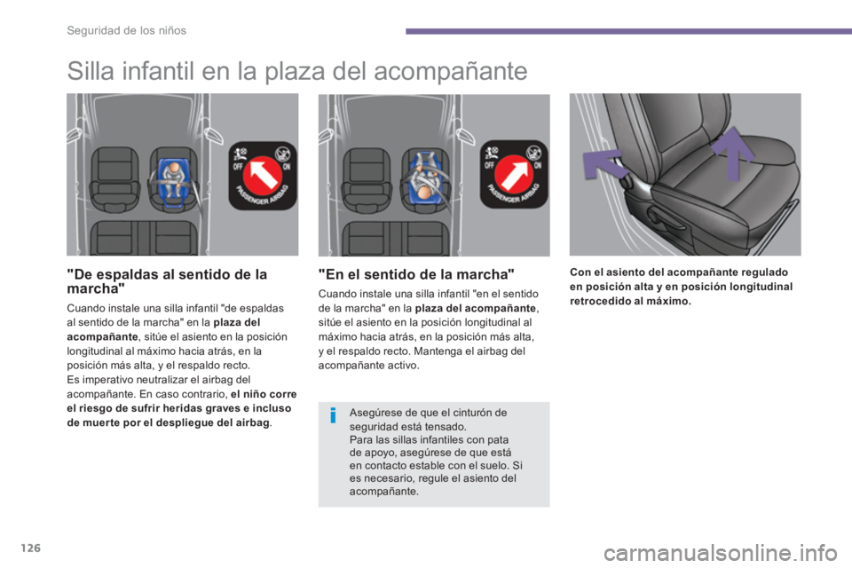 PEUGEOT 308 2024  Instrukcja obsługi (in Polish) Seguridad de los niños
126
   
"En el sentido de la marcha" 
 
Cuando instale una silla infantil "en el sentido 
de la marcha" en la  plaza del acompañante 
, 
sitúe el asiento en la posición long