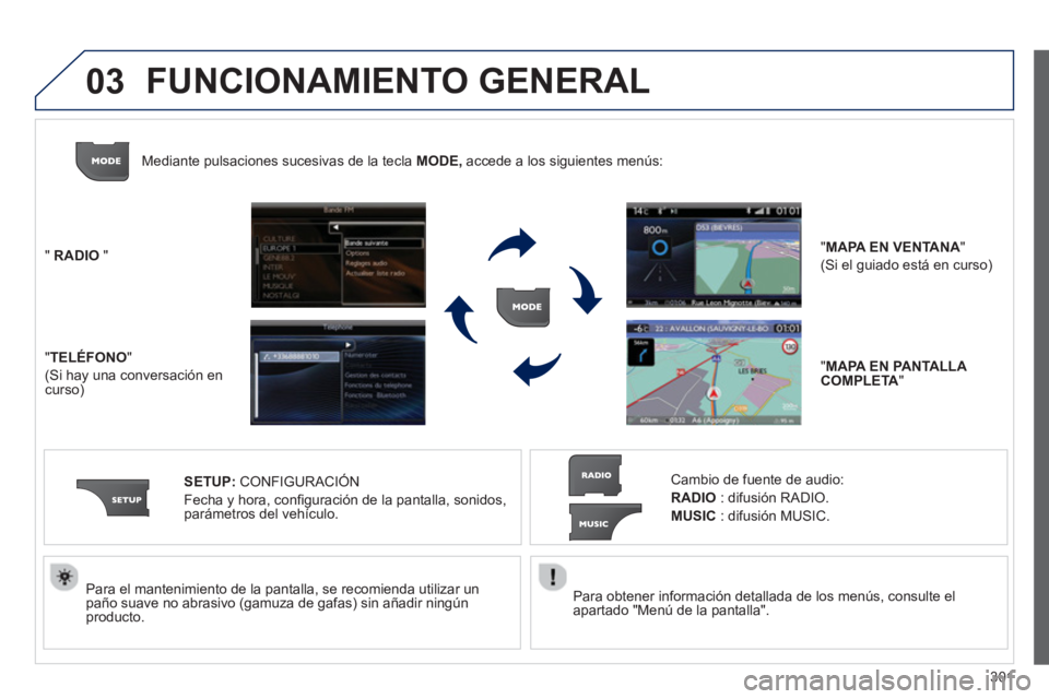 PEUGEOT 308 2024 Instrukcja obsługi (in Polish) 03
301
Para obtener información detallada de los menús, consulte el
apartado "Menú de la pantalla".
Para el mantenimiento de la pantalla, se recomienda utilizar un
paño suave no abra PEUGEOT 308 2024 Instrukcja obsługi (in Polish) 03
301
Para obtener información detallada de los menús, consulte el
apartado "Menú de la pantalla".
Para el mantenimiento de la pantalla, se recomienda utilizar un
paño suave no abra