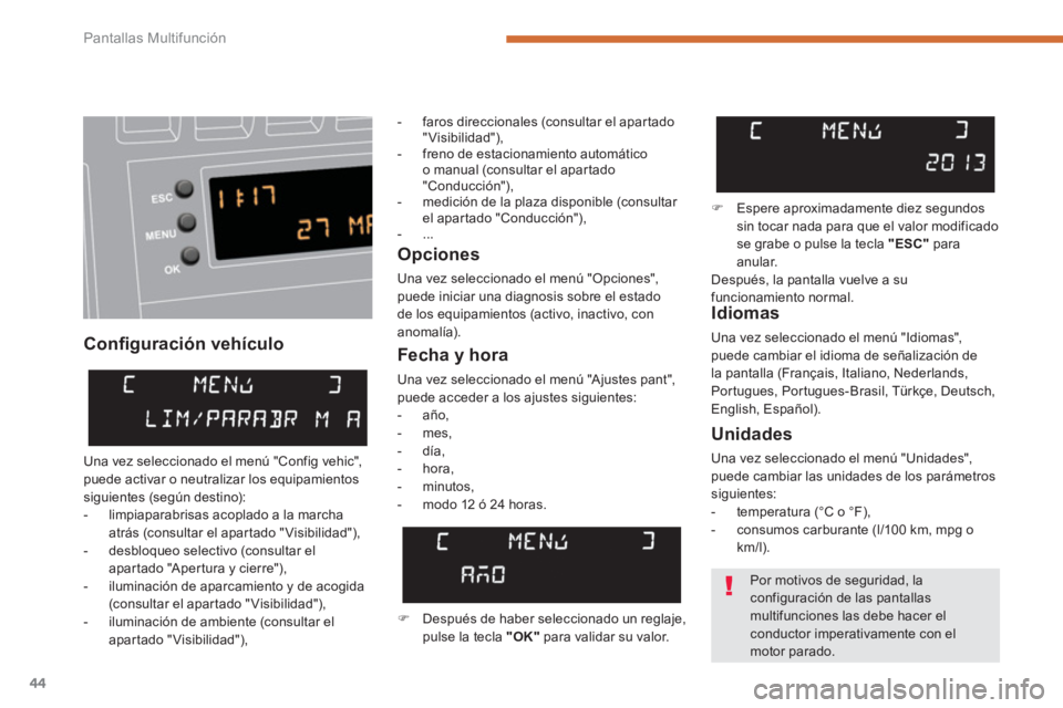 PEUGEOT 308 2024 Instrukcja obsługi (in Polish) Pantallas Multifunción
44
Confi guración vehículo
Opciones
Una vez seleccionado el menú "Opciones",
puede iniciar una diagnosis sobre el estado
de los equipamientos (activo, inactivo PEUGEOT 308 2024 Instrukcja obsługi (in Polish) Pantallas Multifunción
44
Confi guración vehículo
Opciones
Una vez seleccionado el menú "Opciones",
puede iniciar una diagnosis sobre el estado
de los equipamientos (activo, inactivo