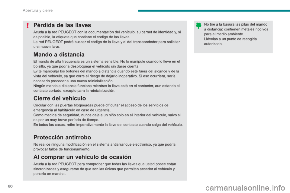 PEUGEOT 308 2024 Instrukcja obsługi (in Polish) Apertura y cierre
80
Pérdida de las llaves
Acuda a la red PEUGEOT con la documentación del vehículo, su carnet de identidad y, si
es posible, la etiqueta que conti PEUGEOT 308 2024 Instrukcja obsługi (in Polish) Apertura y cierre
80
Pérdida de las llaves
Acuda a la red PEUGEOT con la documentación del vehículo, su carnet de identidad y, si
es posible, la etiqueta que conti