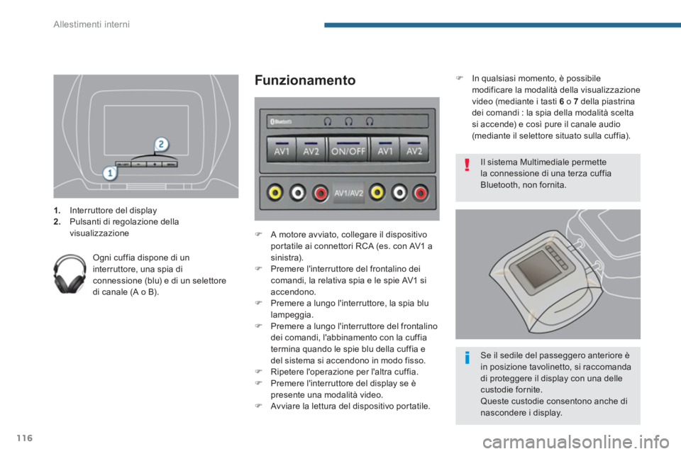 PEUGEOT 3008 2013.5.  Manuale duso (in Italian) Allestimenti interni
116
   
 
 
1. 
  Interruttore del display 
   
2. 
  Pulsanti di regolazione della 
visualizzazione  
 
   
Ogni cuffia dispone di un 
interruttore, una spia di 
connessione (blu