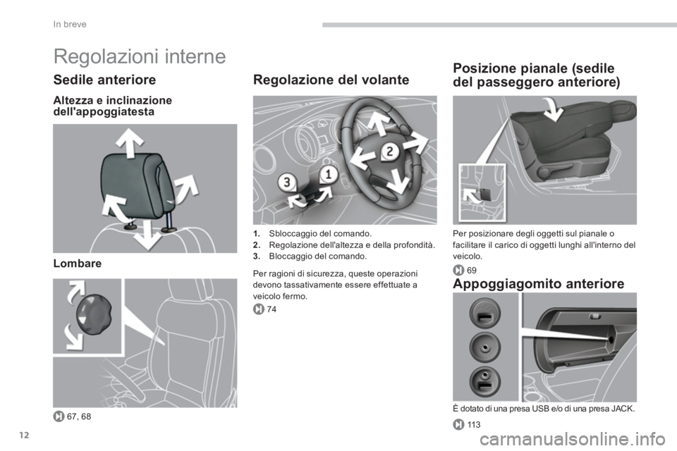 PEUGEOT 3008 2013.5.  Manuale duso (in Italian) 67, 68
74
69
11 3
In breve
12
  Regolazioni interne 
 
 
Sedile anteriore 
 
 
Altezza e inclinazione 
dellappoggiatesta  
   
Lombare  
 
 
 
Regolazione del volante 
 
 
 
1. 
  Sbloccaggio del com