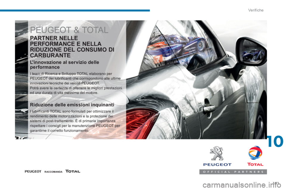 PEUGEOT 3008 2013.5.  Manuale duso (in Italian) 10
Ver if ic he
191
  PEUGEOT & TOTAL 
 
 
PARTNER NELLE 
PERFORMANCE E NELLA 
RIDUZIONE DEL CONSUMO DI 
CARBUR ANTE 
   
Linnovazione al servizio delle 
performance 
  I team di Ricerca e Sviluppo T