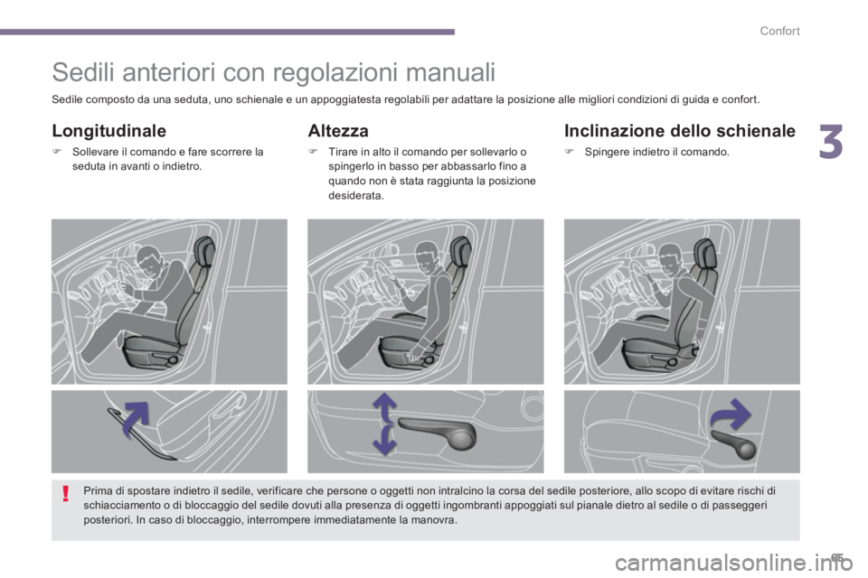 PEUGEOT 3008 2013.5.  Manuale duso (in Italian) 3
Confort
65
   
 
 
 
 
 
 
 
Sedili anteriori con regolazioni manuali 
 
 
Altezza 
 
 
 
�) 
  Tirare in alto il comando per sollevarlo o 
spingerlo in basso per abbassarlo fino a 
quando non è st