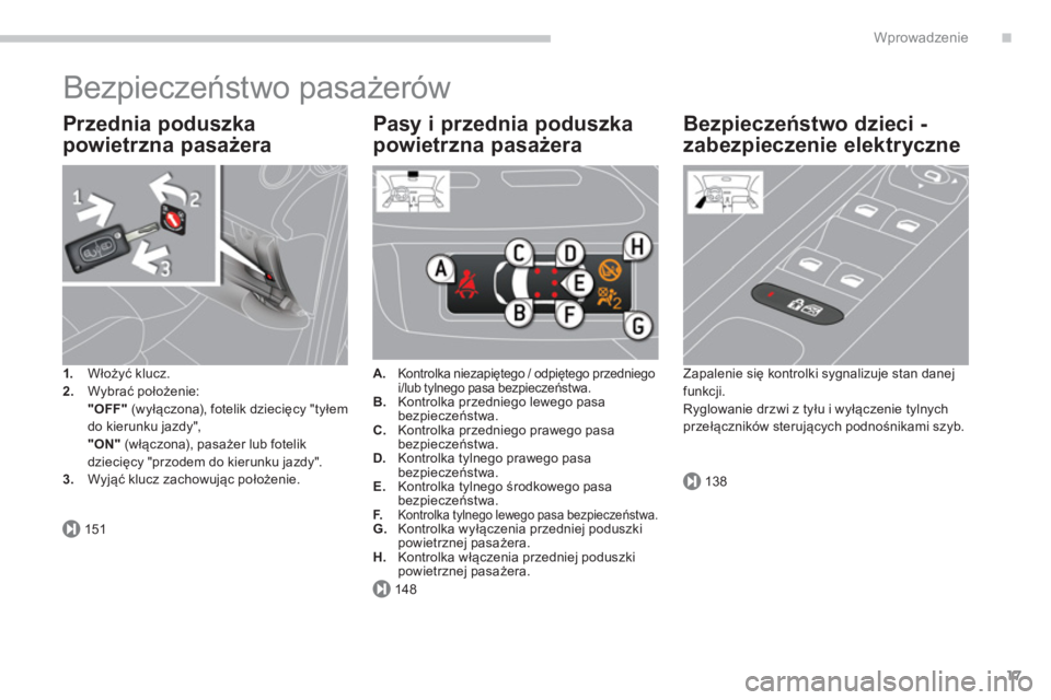 PEUGEOT 3008 2013.5. Instrukcja obsługi (in Polish) .
151
148
138
Wprowadzenie
17
Bezpieczeństwo pasażerów
Przednia poduszka
powietrzna pasażera
1.
Włożyć klucz.
2.
Wybrać położenie:
"OFF"
(wyłączona), fotelik PEUGEOT 3008 2013.5. Instrukcja obsługi (in Polish) .
151
148
138
Wprowadzenie
17
Bezpieczeństwo pasażerów
Przednia poduszka
powietrzna pasażera
1.
Włożyć klucz.
2.
Wybrać położenie:
"OFF"
(wyłączona), fotelik