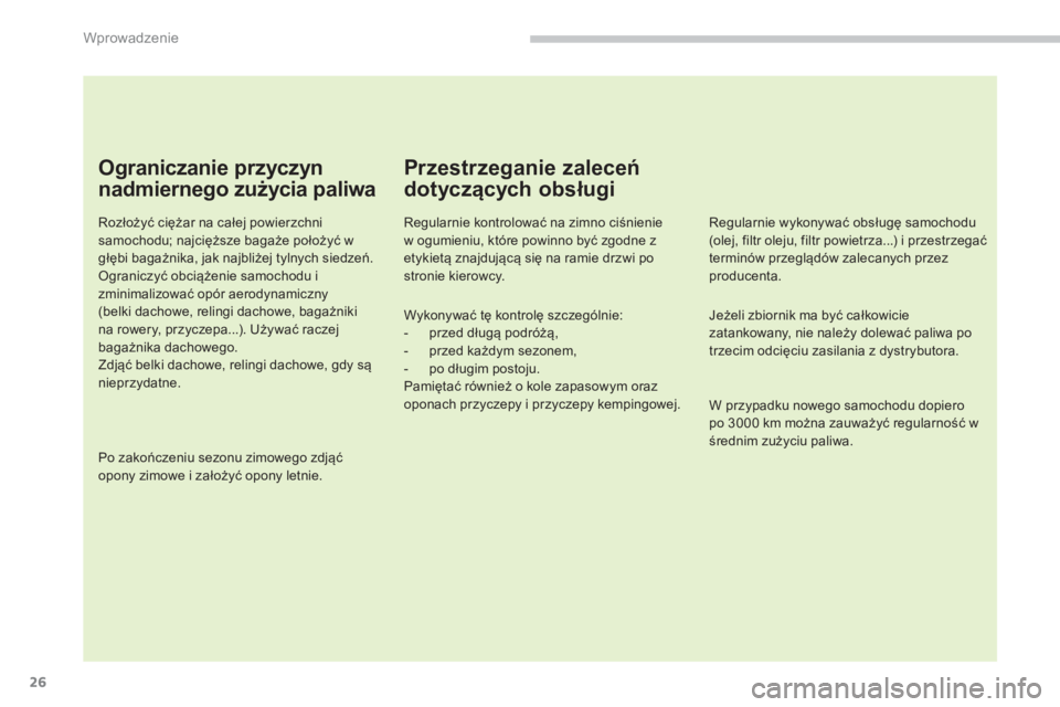 PEUGEOT 3008 2013.5.  Instrukcja obsługi (in Polish) Wprowadzenie
26
   
Ograniczanie przyczyn 
nadmiernego zużycia paliwa 
 
 
Rozłożyć ciężar na całej powierzchni 
samochodu; najcięższe bagaże położyć w 
głębi bagażnika, jak najbliżej