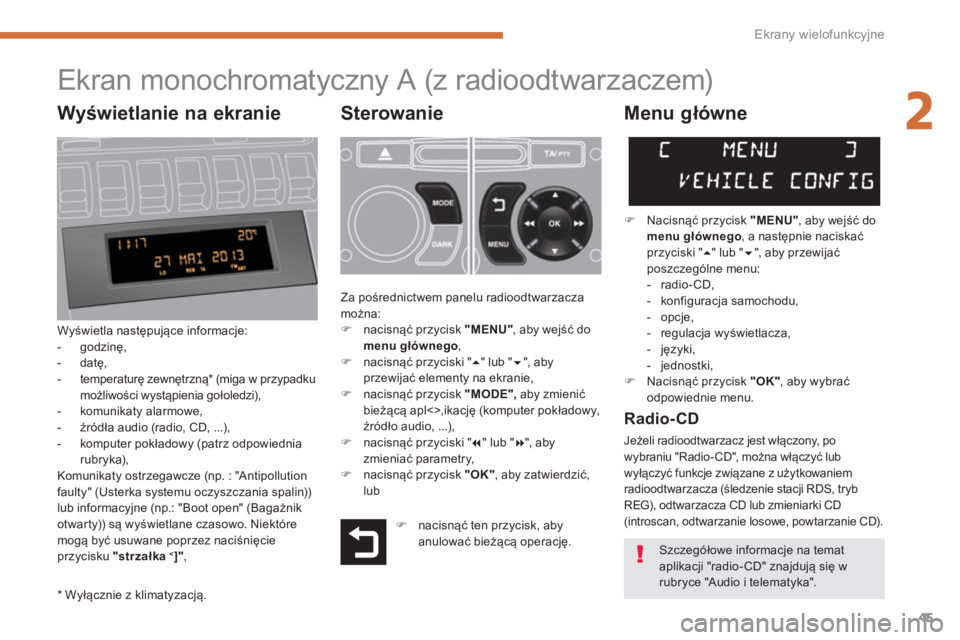 PEUGEOT 3008 2013.5. Instrukcja obsługi (in Polish) 2
Ekrany wielofunkcyjne
45
Ekran monochromatyczny A (z radioodtwarzaczem)
Sterowanie
Wyświetla następujące informacje:
- godzin PEUGEOT 3008 2013.5. Instrukcja obsługi (in Polish) 2
Ekrany wielofunkcyjne
45
Ekran monochromatyczny A (z radioodtwarzaczem)
Sterowanie
Wyświetla następujące informacje:
- godzin