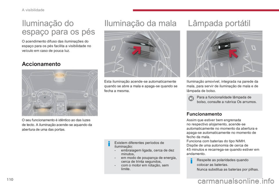 PEUGEOT 3008 2013.5.  Manual de utilização (in Portuguese) A visibilidade
110
   
Esta iluminação acende-se automaticamente 
quando se abre a mala e apaga-se quando se 
fecha a mesma. 
   
 
 
 
 
Iluminação da mala    
 
 
 
 
Lâmpada portátil 
 
 
Ilu