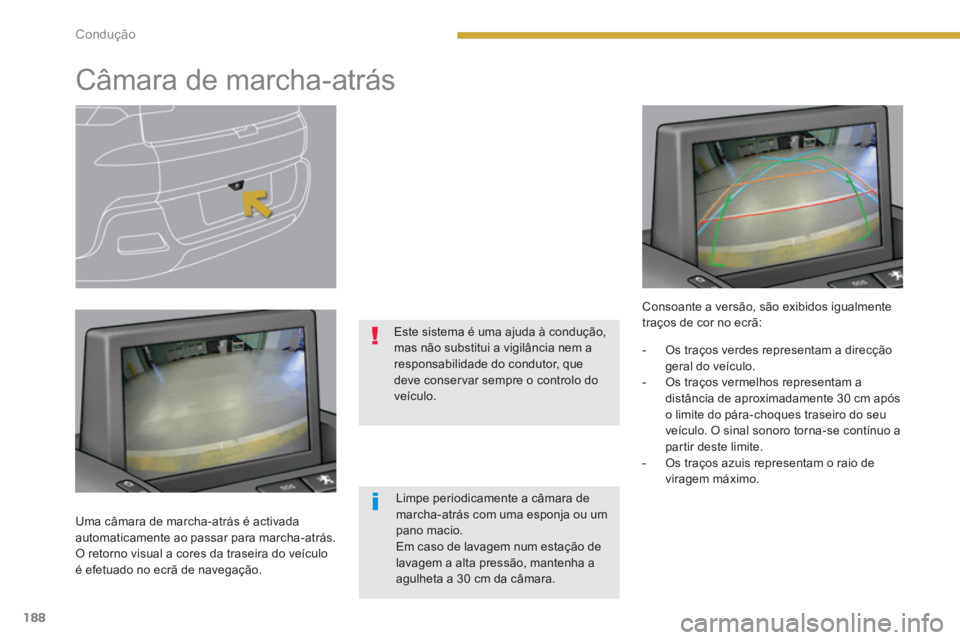 PEUGEOT 3008 2013.5.  Manual de utilização (in Portuguese) 188Condução
   
 
 
 
 
 
 
 
Câmara de marcha-atrás  
 
 
Uma câmara de marcha-atrás é activada 
automaticamente ao passar para marcha-atrás. 
  O retorno visual a cores da traseira do veícu