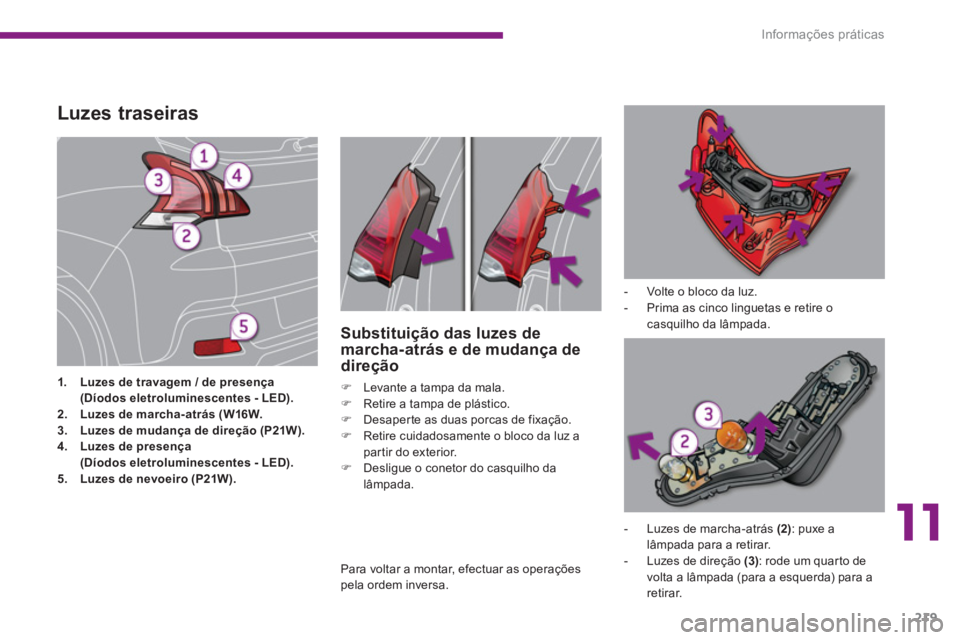 PEUGEOT 3008 2013.5.  Manual de utilização (in Portuguese) 11
Informações práticas
219
   
 
 
 
 
 
 
 
 
 
 
 
 
 
 
 
 
 
 
 
 
 
 
 
 
 
 
 
 
 
 
 
 
Luzes traseiras 
 
 
 
1.   Luzes de travagem / de presença  
    (Díodos eletroluminescentes - LED