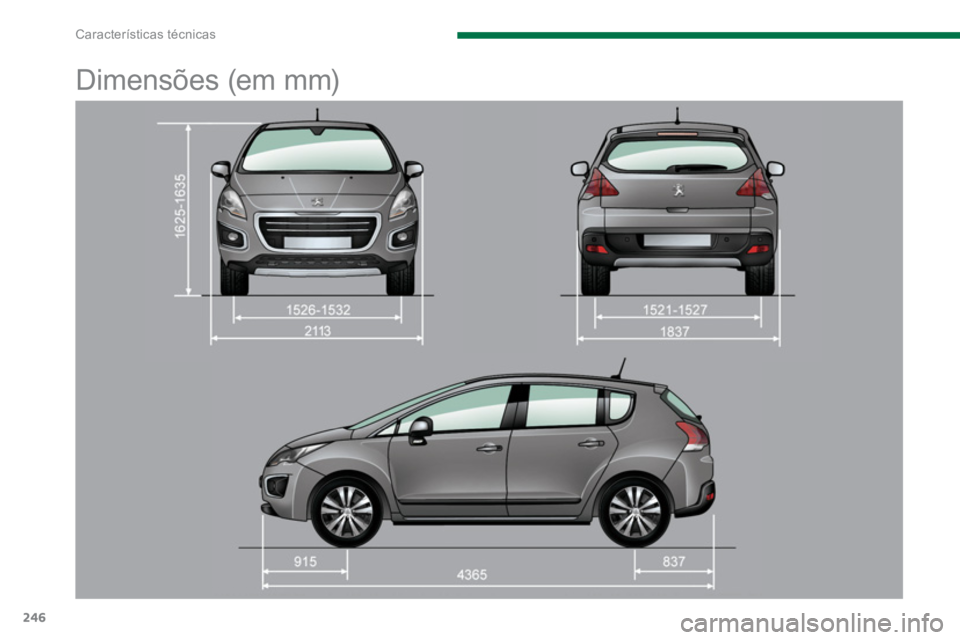 PEUGEOT 3008 2013.5.  Manual de utilização (in Portuguese) Características técnicas
246
   
 
 
 
 
Dimensões (em mm)  