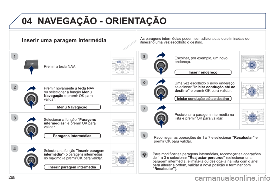 PEUGEOT 3008 2013.5.  Manual de utilização (in Portuguese) 268
04
NAV2ABC3DEF5JKL4GHI6MNO8TUV7PQRS9WXYZ0*#
1RADIO MEDIANAV TRAFFIC
SETUPADDR
BOOK
2ABC3DEF5JKL4GHI6MNO8TUV7PQRS9WXYZ0*#
1RADIO MEDIANAV TRAFFIC
SETUPADDR
BOOK
2ABC3DEF5JKL4GHI6MNO8TUV7PQRS9WXYZ0*