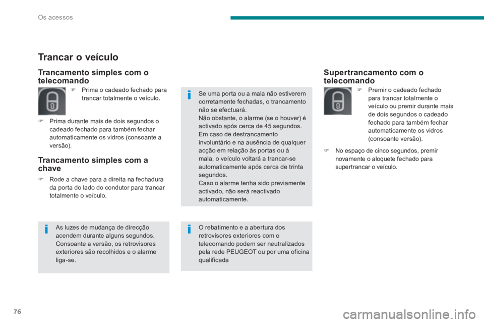 PEUGEOT 3008 2013.5.  Manual de utilização (in Portuguese) Os acessos
76
   
 
 
 
 
 
 
Supertrancamento com o 
telecomando  
 
 
 
�) 
  Premir o cadeado fechado 
para trancar totalmente o 
veículo ou premir durante mais 
de dois segundos o cadeado 
fechad