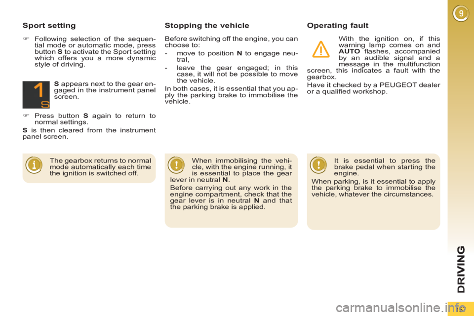 PEUGEOT 3008 2013  Owners Manual 157
D
R
   
Stopping the vehicle Operating fault 
 
 
With the ignition on, if this 
warning lamp comes on and 
  AUTO 
 ﬂ ashes,  accompanied 
by an audible signal and a 
message in the multifuncti