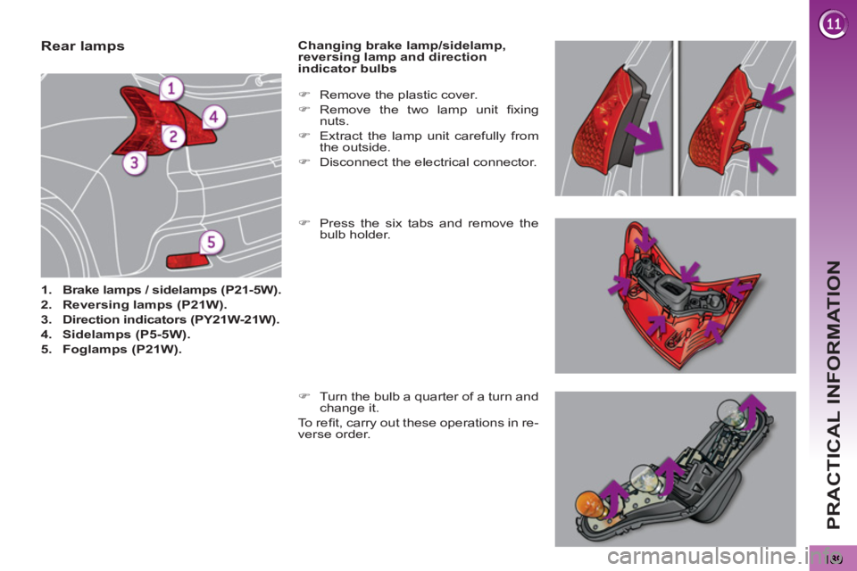 PEUGEOT 3008 2013  Owners Manual PRACTICAL INFORMATION
   
 
 
 
 
 
 
 
 
 
 
 
 
 
 
 
 
 
 
 
 
 
 
 
 
 
Rear lamps 
 
 
 
1. 
  Brake lamps / sidelamps (P21-5W).   
   
2. 
  Reversing lamps (P21W). 
 
   
3. 
  Direction indica