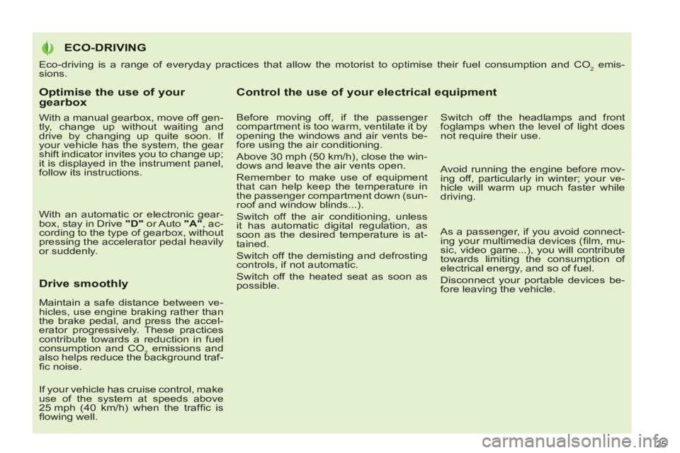 PEUGEOT 3008 2013 Owners Manual Optimise the use of your gearbox
With a manual gearbox, move off gen-
tly, change up without waiting and
drive by changing up quite soon. If
your vehicle has the system, the gear
shift indicat PEUGEOT 3008 2013 Owners Manual Optimise the use of your gearbox
With a manual gearbox, move off gen-
tly, change up without waiting and
drive by changing up quite soon. If
your vehicle has the system, the gear
shift indicat