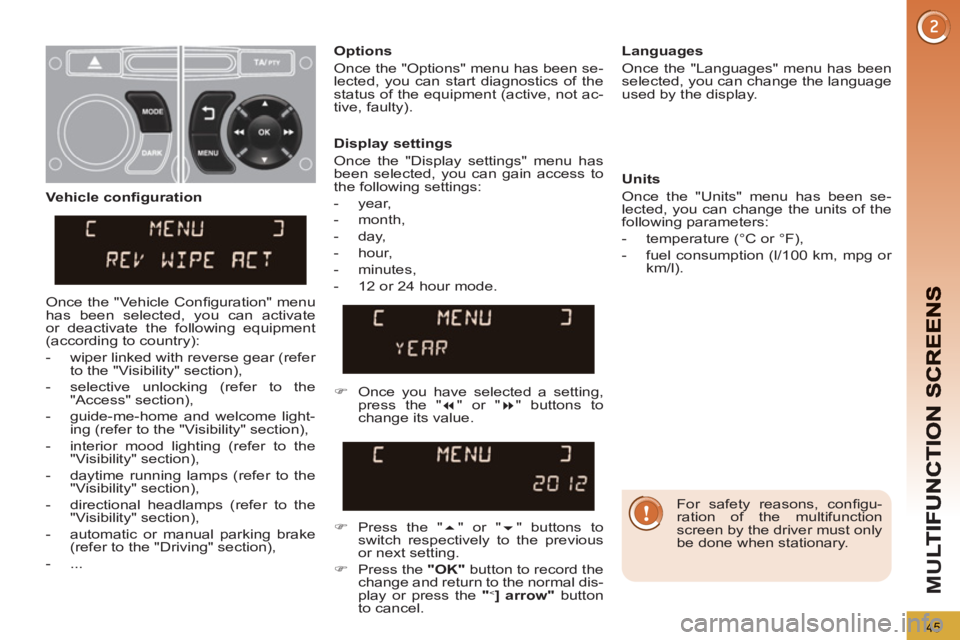 PEUGEOT 3008 2013 Service Manual 45
M
U
For safety reasons, confi gu-
ration of the multifunction
screen by the driver must only
be done when stationary.
Display settings
Once the "Display settings" menu has
been PEUGEOT 3008 2013 Service Manual 45
M
U
For safety reasons, confi gu-
ration of the multifunction
screen by the driver must only
be done when stationary.
Display settings
Once the "Display settings" menu has
been