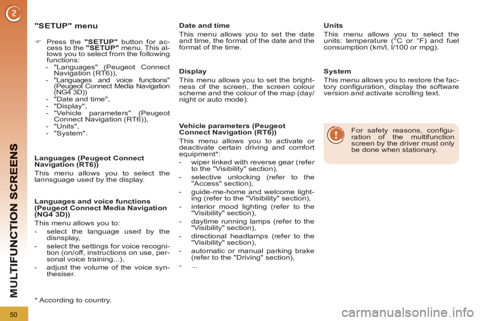 PEUGEOT 3008 2013 Workshop Manual 50
M
U
   
"SETUP" menu
 
 
 
 
�) 
  Press the  "SETUP" 
 button for ac-
cess to the  "SETUP" 
 menu. This al-
lows you to select from the following 
functions: 
   
 
-  "Languages" (Peugeot Connect