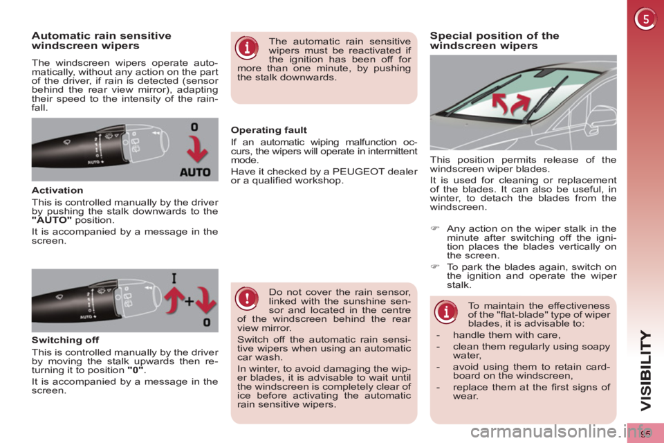 PEUGEOT 3008 2013 Owners Manual 95
VIS
Special position of the
windscreen wipersAutomatic rain sensitive
windscreen wipers
The windscreen wipers operate auto-
matically, without any action on the part
of the driver, if rain is d PEUGEOT 3008 2013 Owners Manual 95
VIS
Special position of the
windscreen wipersAutomatic rain sensitive
windscreen wipers
The windscreen wipers operate auto-
matically, without any action on the part
of the driver, if rain is d
