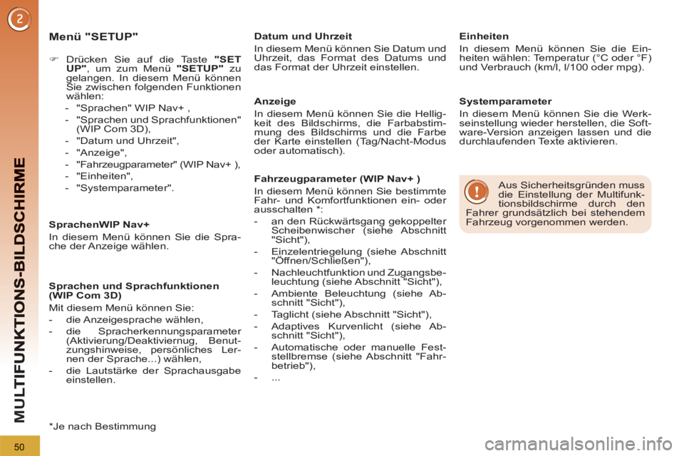 PEUGEOT 3008 2013  Betriebsanleitungen (in German) 50
M
U
   
Menü "SETUP" 
 
 
 
 
�) 
 Drücken Sie auf die Taste  "SET
UP" 
, um zum Menü  "SETUP" 
 zu 
gelangen. In diesem Menü können 
Sie zwischen folgenden Funktionen 
wählen: 
   
 
-   "Sp