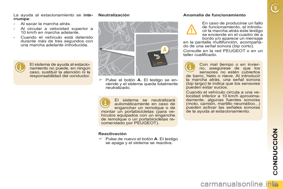 PEUGEOT 3008 2013  Manual del propietario (in Spanish) 165
CO
  El sistema de ayuda al estacio-
namiento no puede, en ningún 
caso, sustituir la atención ni la 
responsabilidad del conductor.     La ayuda al estacionamiento se  inte-
rrumpe 
: 
   
 
- 