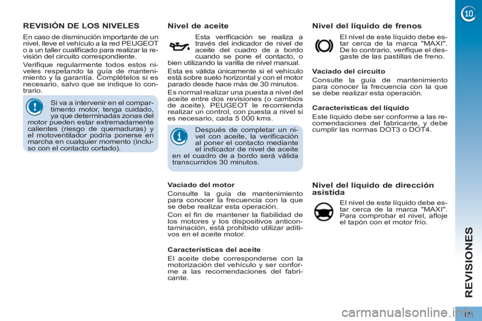 PEUGEOT 3008 2013 Manual del propietario (in Spanish) 171
REVISIONES
REVISIÓN DE LOS NIVELES
Nivel de aceite
Esta verificación se realiza a
través del indicador de nivel de
aceite del cuadro de a bordo
cuando se pon PEUGEOT 3008 2013 Manual del propietario (in Spanish) 171
REVISIONES
REVISIÓN DE LOS NIVELES
Nivel de aceite
Esta verificación se realiza a
través del indicador de nivel de
aceite del cuadro de a bordo
cuando se pon