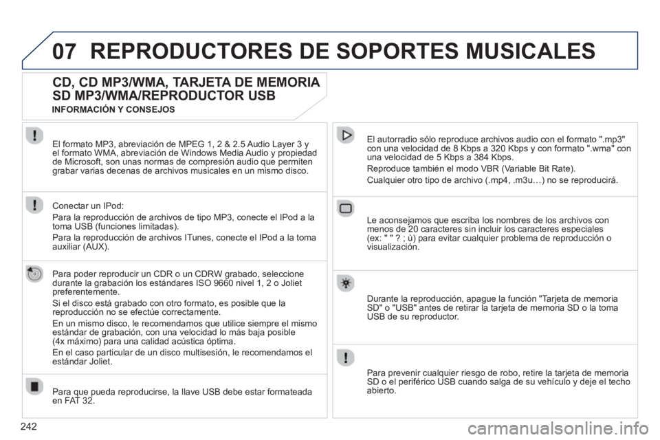 PEUGEOT 3008 2013 Manual del propietario (in Spanish) 242
07REPRODUCTORES DE SOPORTES MUSICALES
CD, CD MP3/WMA, TARJETA DE MEMORIA
SD MP3/WMA/REPRODUCTOR USB
Para poder reproducir un CDR o un CDRW grabado, seleccione
durante la grabación los está PEUGEOT 3008 2013 Manual del propietario (in Spanish) 242
07REPRODUCTORES DE SOPORTES MUSICALES
CD, CD MP3/WMA, TARJETA DE MEMORIA
SD MP3/WMA/REPRODUCTOR USB
Para poder reproducir un CDR o un CDRW grabado, seleccione
durante la grabación los está
