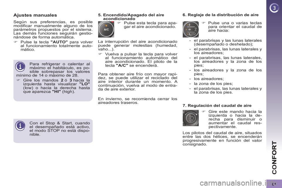 PEUGEOT 3008 2013  Manual del propietario (in Spanish) 61
CO
Ajustes manuales
   
 
�) 
  Pulse esta tecla para apa-
gar el aire acondicionado.     
6. Reglaje de la distribución de aire 
   
 
�) 
  Pulse una o varias teclas 
para orientar el caudal de 