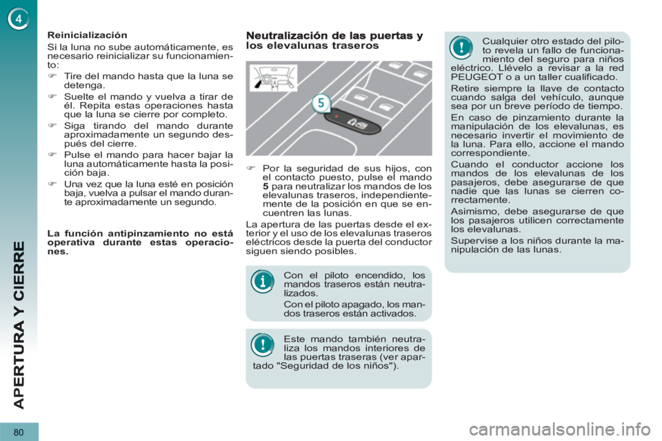 PEUGEOT 3008 2013 Manual del propietario (in Spanish) 80
AP
E
Con el piloto encendido, los
mandos traseros están neutra-
lizados.
Con el piloto apagado, los man-
dos traseros están activados.
Este mando también neutra-
liza los mandos PEUGEOT 3008 2013 Manual del propietario (in Spanish) 80
AP
E
Con el piloto encendido, los
mandos traseros están neutra-
lizados.
Con el piloto apagado, los man-
dos traseros están activados.
Este mando también neutra-
liza los mandos