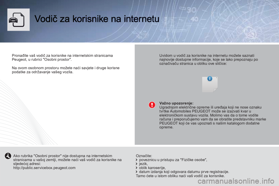 PEUGEOT 3008 2013 Upute Za Rukovanje (in Croatian) Na ovom osobnom prostoru možete naći savjete i druge korisne
podatke za održavanje vašeg vozila.
Pronađite va PEUGEOT 3008 2013 Upute Za Rukovanje (in Croatian) Na ovom osobnom prostoru možete naći savjete i druge korisne
podatke za održavanje vašeg vozila.
Pronađite va