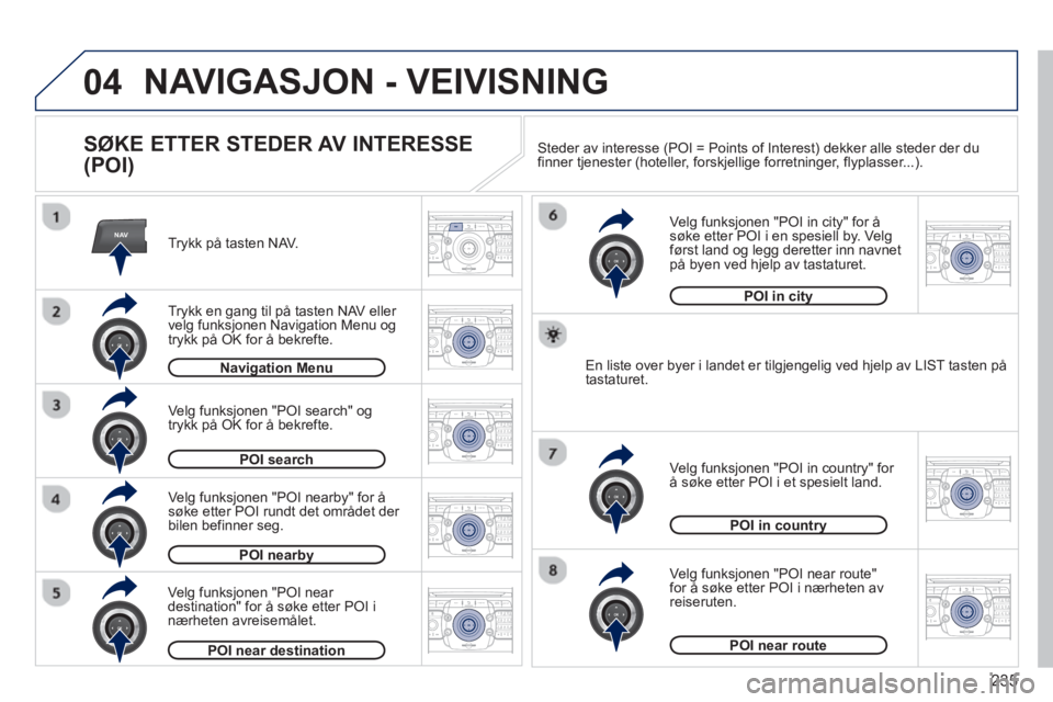 PEUGEOT 3008 2013 Instruksjoner for bruk (in Norwegian) 235
04
NAV2ABC3DEF5JKL4GHI6MNO8TUV7PQRS9WXYZ0*#
1RADIO MEDIANAV TRAFFIC
SETUPADDR
BOOK
2ABC3DEF5JKL4GHI6MNO8TUV7PQRS9WXYZ0*#
1RADIO MEDIANAV TRAFFIC
SETUPADDR
BOOK
2ABC3DEF5JKL4GHI6MNO8TUV7PQRS9WXYZ0* PEUGEOT 3008 2013 Instruksjoner for bruk (in Norwegian) 235
04
NAV2ABC3DEF5JKL4GHI6MNO8TUV7PQRS9WXYZ0*#
1RADIO MEDIANAV TRAFFIC
SETUPADDR
BOOK
2ABC3DEF5JKL4GHI6MNO8TUV7PQRS9WXYZ0*#
1RADIO MEDIANAV TRAFFIC
SETUPADDR
BOOK
2ABC3DEF5JKL4GHI6MNO8TUV7PQRS9WXYZ0*
