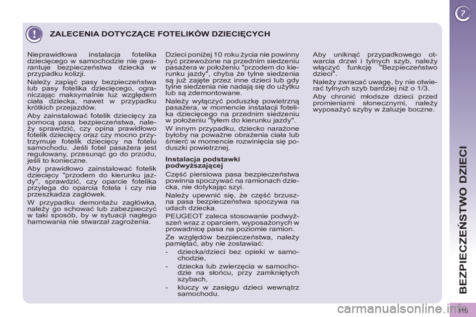 PEUGEOT 3008 2013 Instrukcja obsługi (in Polish) 119
BEZPIECZEŃSTWO DZIECI
ZALECENIA DOTYCZĄCE FOTELIKÓW DZIECIĘCYCH
Instalacja podstawki
podwyższającej
Część piersiowa pasa bezpieczeństwa
powinna spoczywać na ramionac PEUGEOT 3008 2013 Instrukcja obsługi (in Polish) 119
BEZPIECZEŃSTWO DZIECI
ZALECENIA DOTYCZĄCE FOTELIKÓW DZIECIĘCYCH
Instalacja podstawki
podwyższającej
Część piersiowa pasa bezpieczeństwa
powinna spoczywać na ramionac