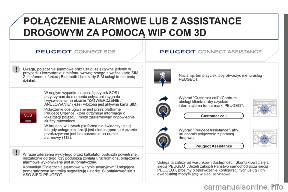 PEUGEOT 3008 2013  Instrukcja obsługi (in Polish) 217
2ABC3DEF5JKL4GHI6MNO8TUV7PQRS9WXYZ0*#
1RADIO MEDIANAV TRAFFIC
SETUPADDR
BOOK
2ABC3DEF5JKL4GHI6MNO8TUV7PQRS9WXYZ0*#
1RADIO MEDIANAV TRAFFIC
SETUPADDR
BOOK
  POŁĄCZENIE ALARMOWE LUB Z ASSISTANCE
D