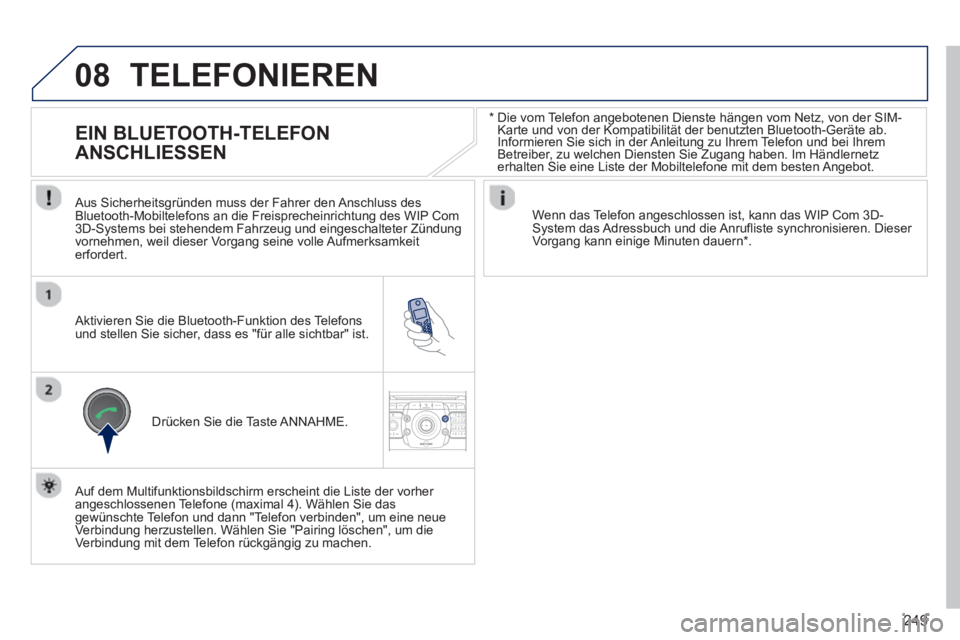 PEUGEOT 3008 2012.5 Betriebsanleitungen (in German) 249
08
2ABC3DEF5JKL4GHI6MNO8TUV7PQRS9WXYZ0*#
1RADIO MEDIANAV TRAFFIC
SETUPADDR
BOOK
*
Die vom Telefon angebotenen Dienste hängen vom Netz, von der SIM-
Karte und von der Kompatibilität der b PEUGEOT 3008 2012.5 Betriebsanleitungen (in German) 249
08
2ABC3DEF5JKL4GHI6MNO8TUV7PQRS9WXYZ0*#
1RADIO MEDIANAV TRAFFIC
SETUPADDR
BOOK
*
Die vom Telefon angebotenen Dienste hängen vom Netz, von der SIM-
Karte und von der Kompatibilität der b