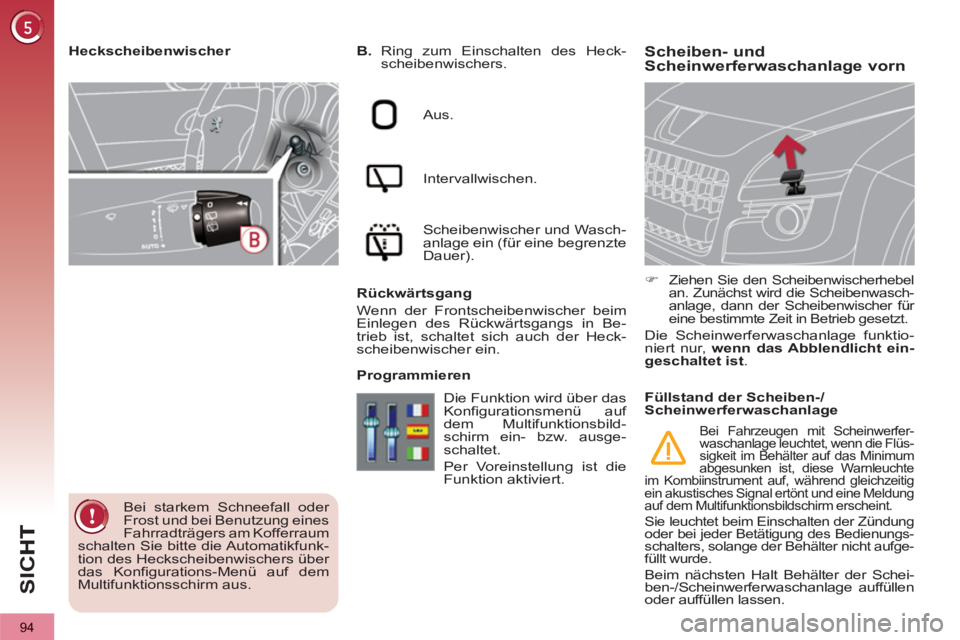 PEUGEOT 3008 2012.5 Betriebsanleitungen (in German) 94
SI
C
Scheiben- und
Scheinwerferwaschanlage vorn
B.
Ring zum Einschalten des Heck-
scheibenwischers.
Aus.
Intervallwischen.
Scheibenwischer und Wasch-
anlage ein (für ein PEUGEOT 3008 2012.5 Betriebsanleitungen (in German) 94
SI
C
Scheiben- und
Scheinwerferwaschanlage vorn
B.
Ring zum Einschalten des Heck-
scheibenwischers.
Aus.
Intervallwischen.
Scheibenwischer und Wasch-
anlage ein (für ein