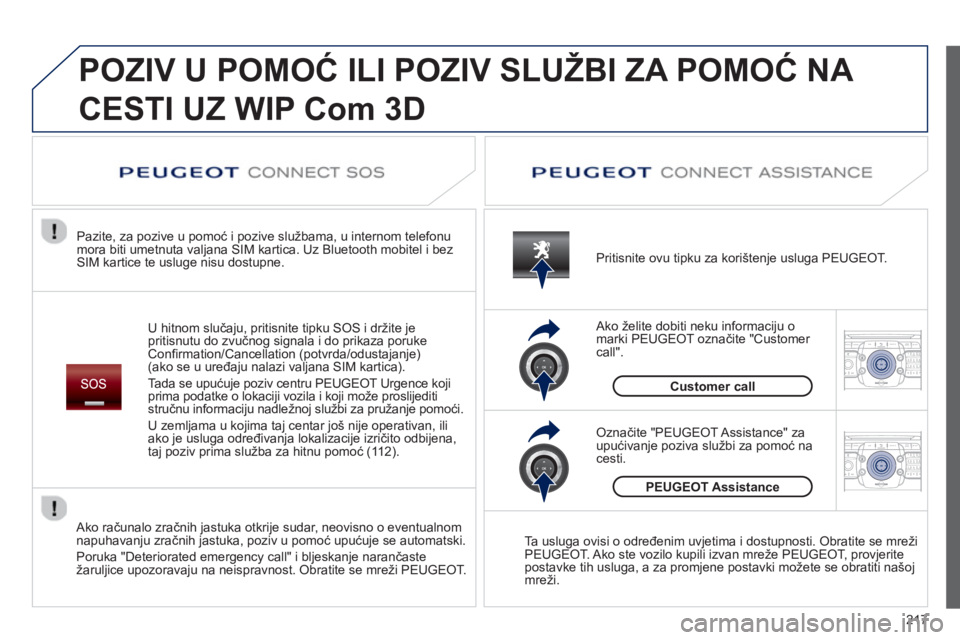 PEUGEOT 3008 2012.5  Upute Za Rukovanje (in Croatian) 217
2ABC3DEF5JKL4GHI6MNO8TUV7PQRS9WXYZ0*#
1RADIO MEDIANAV TRAFFIC
SETUPADDR
BOOK
2ABC3DEF5JKL4GHI6MNO8TUV7PQRS9WXYZ0*#
1RADIO MEDIANAV TRAFFIC
SETUPADDR
BOOK
  POZIV U POMOĆ ILI POZIV SLUŽBI ZA POMO