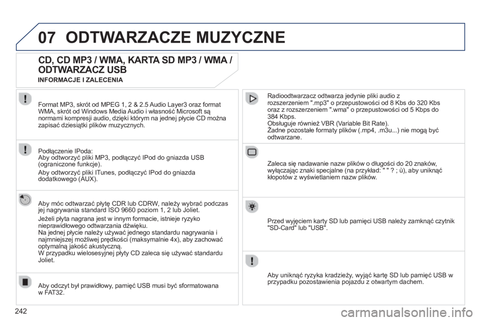PEUGEOT 3008 2012.5 Instrukcja obsługi (in Polish) 242
07ODTWARZACZE MUZYCZNE
CD, CD MP3 / WMA, KARTA SD MP3 / WMA /
ODTWARZACZ USB
Aby móc odtwarzać płytę CDR lub CDRW, należy wybrać podczasjej nagrywania standard ISO 9660 poziom 1, 2 lu PEUGEOT 3008 2012.5 Instrukcja obsługi (in Polish) 242
07ODTWARZACZE MUZYCZNE
CD, CD MP3 / WMA, KARTA SD MP3 / WMA /
ODTWARZACZ USB
Aby móc odtwarzać płytę CDR lub CDRW, należy wybrać podczasjej nagrywania standard ISO 9660 poziom 1, 2 lu