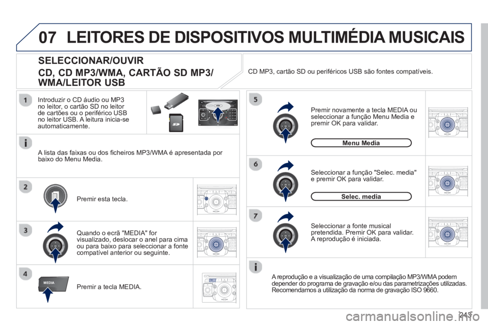 PEUGEOT 3008 2012.5 Manual de utilização (in Portuguese) 243
07
MEDIA
2ABC3DEF5JKL4GHI6MNO8TUV7PQRS9WXYZ0*#
1RADIO MEDIANAV ESC TRAFFIC
SETUPADDR
BOOK
2ABC3DEF5JKL4GHI6MNO8TUV7PQRS9WXYZ0*#
1RADIO MEDIANAV TRAFFIC
SETUPADDR
BOOK
2ABC3DEF5JKL4GHI6MNO8TUV7PQRS PEUGEOT 3008 2012.5 Manual de utilização (in Portuguese) 243
07
MEDIA
2ABC3DEF5JKL4GHI6MNO8TUV7PQRS9WXYZ0*#
1RADIO MEDIANAV ESC TRAFFIC
SETUPADDR
BOOK
2ABC3DEF5JKL4GHI6MNO8TUV7PQRS9WXYZ0*#
1RADIO MEDIANAV TRAFFIC
SETUPADDR
BOOK
2ABC3DEF5JKL4GHI6MNO8TUV7PQRS