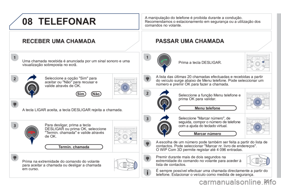 PEUGEOT 3008 2012.5 Manual de utilização (in Portuguese) 251
08
2ABC3DEF5JKL4GHI6MNO8TUV7PQRS9WXYZ0*#
1RADIO MEDIANAV TRAFFIC
SETUPADDR
BOOK
2ABC3DEF5JKL4GHI6MNO8TUV7PQRS9WXYZ0*#
1RADIO MEDIANAV TRAFFIC
SETUPADDR
BOOK
2ABC3DEF5JKL4GHI6MNO8TUV7PQRS9WXYZ0*#
1 PEUGEOT 3008 2012.5 Manual de utilização (in Portuguese) 251
08
2ABC3DEF5JKL4GHI6MNO8TUV7PQRS9WXYZ0*#
1RADIO MEDIANAV TRAFFIC
SETUPADDR
BOOK
2ABC3DEF5JKL4GHI6MNO8TUV7PQRS9WXYZ0*#
1RADIO MEDIANAV TRAFFIC
SETUPADDR
BOOK
2ABC3DEF5JKL4GHI6MNO8TUV7PQRS9WXYZ0*#
1