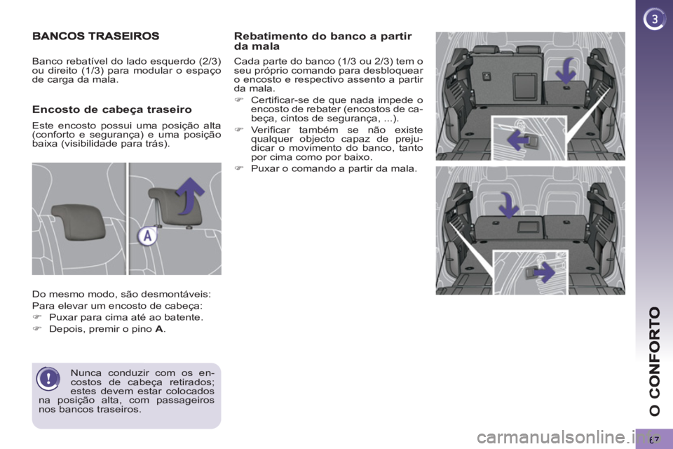 PEUGEOT 3008 2012.5  Manual de utilização (in Portuguese) 67
O 
C
   Rebatimento do banco a partir da mala
 
Cada parte do banco (1/3 ou 2/3) tem o 
seu próprio comando para desbloquear 
o encosto e respectivo assento a partir 
da mala. 
   
 
�) 
 Certiﬁ