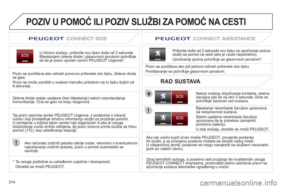 PEUGEOT 3008 2012  Upute Za Rukovanje (in Croatian) 214
POZIV U POMOĆ ILI POZIV SLUŽBI ZA POMOĆ NA CESTI 
U hitnom slučaju, pritisnite ovu tipku du