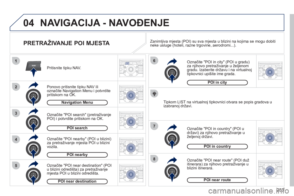 PEUGEOT 3008 2012 Upute Za Rukovanje (in Croatian) 233
04
NAV
3
4
6
7
8
2
5
2ABC3DEF5JKL4GHI6MNO8TUV7PQRS9WXYZ0*#
1RADIO MEDIANAV ESC TRAFFIC
SETUPADDR
BOOK
2ABC3DEF5JKL4GHI6MNO8TUV7PQRS9WXYZ0*#
1RADIO MEDIANAV ESC TRAFFIC
SETUPADDR
BOOK
2ABC3DEF5JKL4 PEUGEOT 3008 2012 Upute Za Rukovanje (in Croatian) 233
04
NAV
3
4
6
7
8
2
5
2ABC3DEF5JKL4GHI6MNO8TUV7PQRS9WXYZ0*#
1RADIO MEDIANAV ESC TRAFFIC
SETUPADDR
BOOK
2ABC3DEF5JKL4GHI6MNO8TUV7PQRS9WXYZ0*#
1RADIO MEDIANAV ESC TRAFFIC
SETUPADDR
BOOK
2ABC3DEF5JKL4