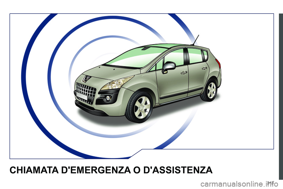 PEUGEOT 3008 2012 Manuale duso (in Italian) 213
CHIAMATA DEMERGENZA O DASSISTENZA PEUGEOT 3008 2012 Manuale duso (in Italian) 213
CHIAMATA DEMERGENZA O DASSISTENZA
