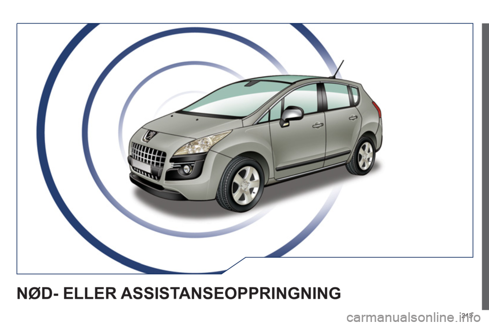 PEUGEOT 3008 2012 Instruksjoner for bruk (in Norwegian) 213
NØD- ELLER ASSISTANSEOPPRINGNING PEUGEOT 3008 2012 Instruksjoner for bruk (in Norwegian) 213
NØD- ELLER ASSISTANSEOPPRINGNING